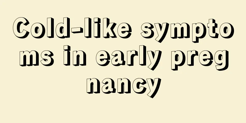 Cold-like symptoms in early pregnancy