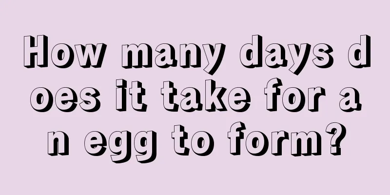 How many days does it take for an egg to form?