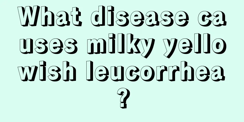 What disease causes milky yellowish leucorrhea?