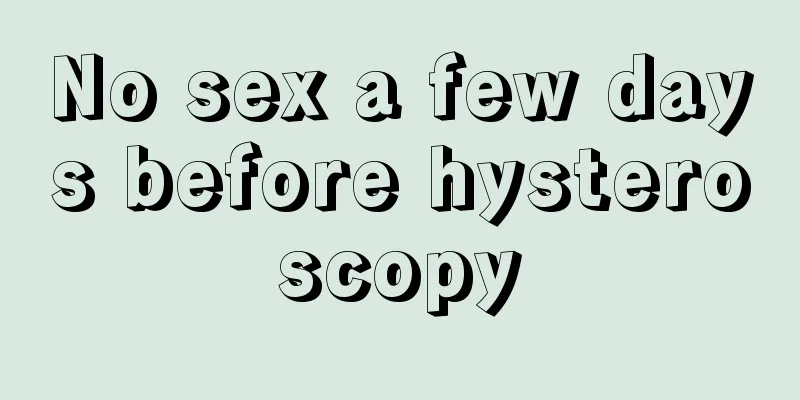 No sex a few days before hysteroscopy