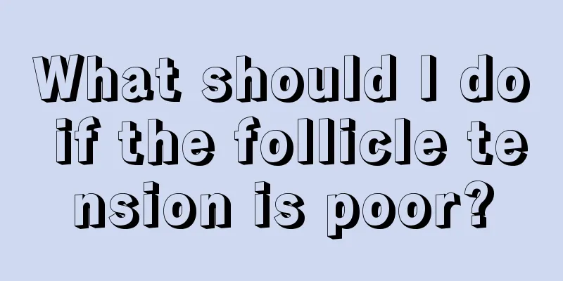 What should I do if the follicle tension is poor?