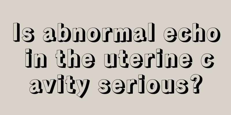 Is abnormal echo in the uterine cavity serious?