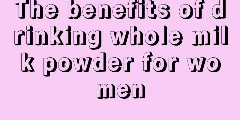 The benefits of drinking whole milk powder for women