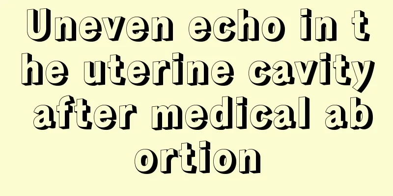 Uneven echo in the uterine cavity after medical abortion