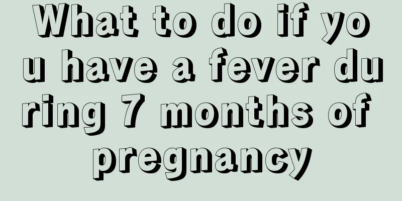 What to do if you have a fever during 7 months of pregnancy