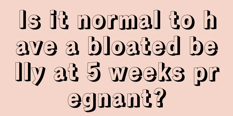 Is it normal to have a bloated belly at 5 weeks pregnant?