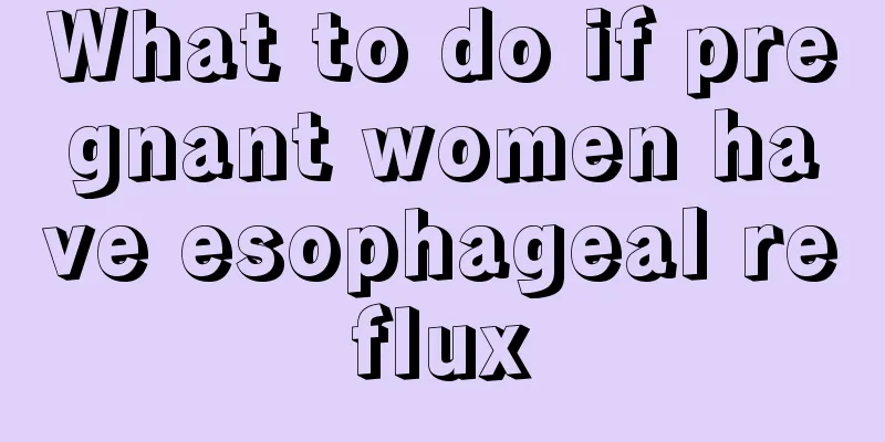 What to do if pregnant women have esophageal reflux