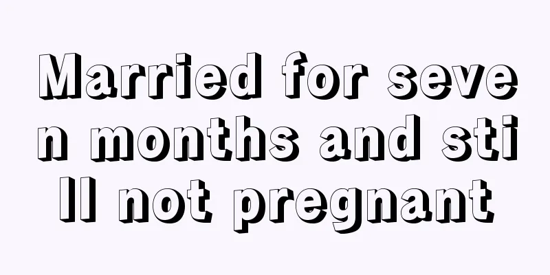 Married for seven months and still not pregnant