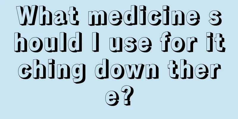 What medicine should I use for itching down there?