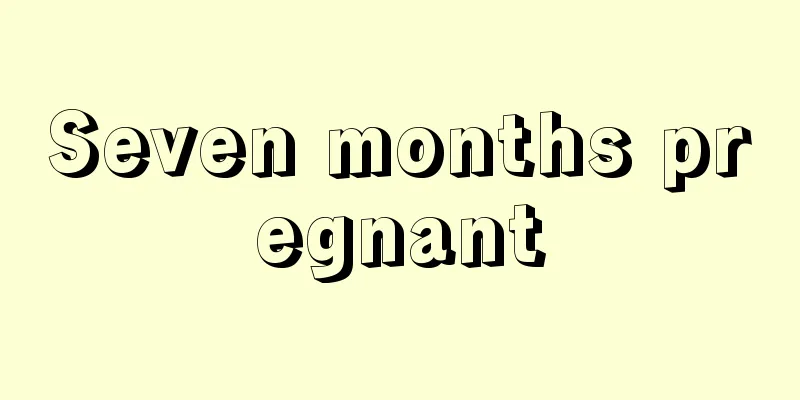 Seven months pregnant