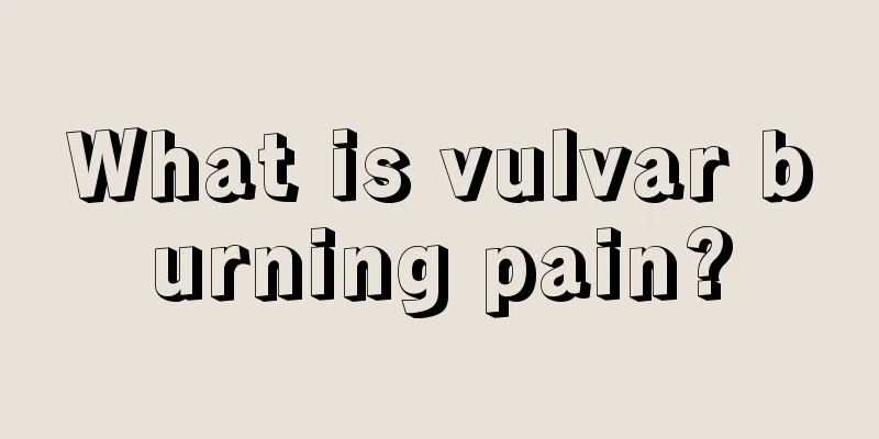 What is vulvar burning pain?