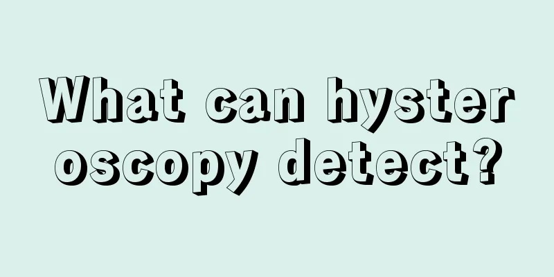 What can hysteroscopy detect?