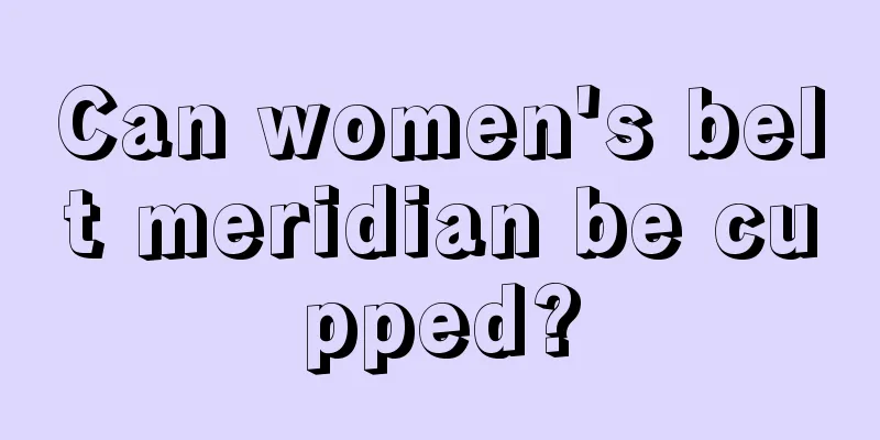 Can women's belt meridian be cupped?