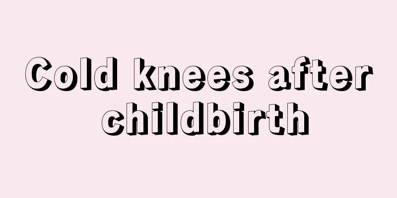 Cold knees after childbirth