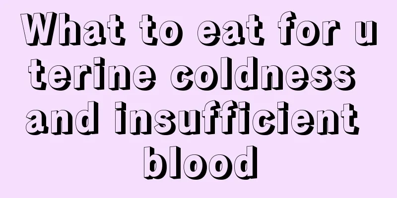 What to eat for uterine coldness and insufficient blood