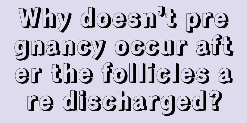 Why doesn’t pregnancy occur after the follicles are discharged?