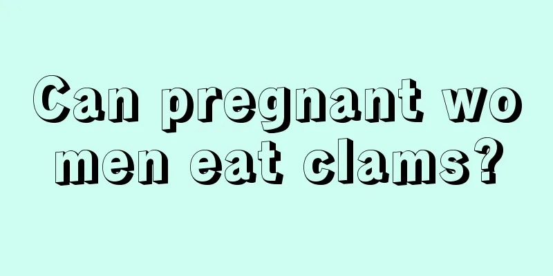 Can pregnant women eat clams?