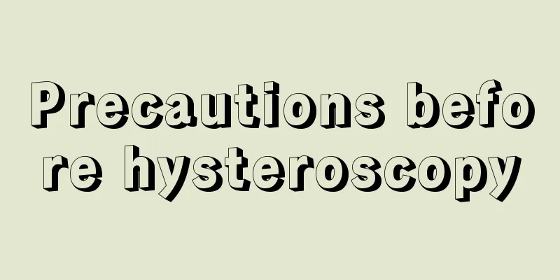 Precautions before hysteroscopy