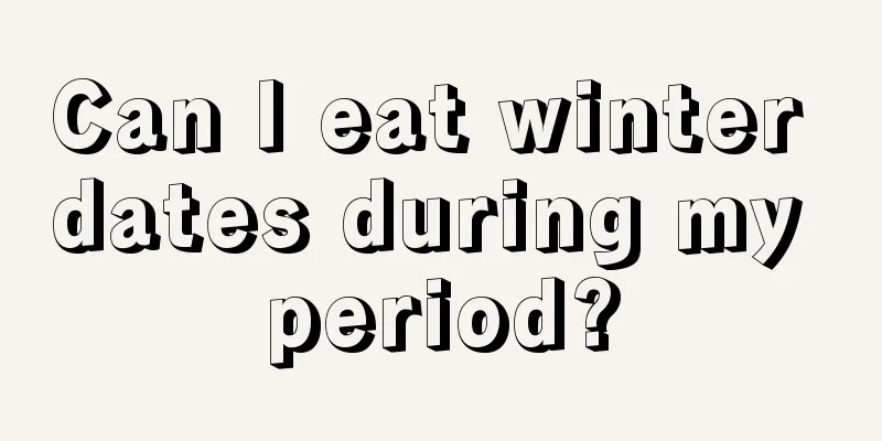 Can I eat winter dates during my period?