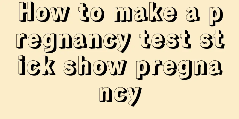 How to make a pregnancy test stick show pregnancy