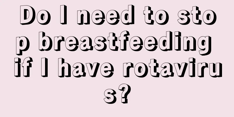 Do I need to stop breastfeeding if I have rotavirus?