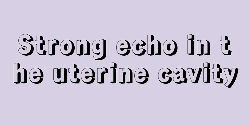 Strong echo in the uterine cavity