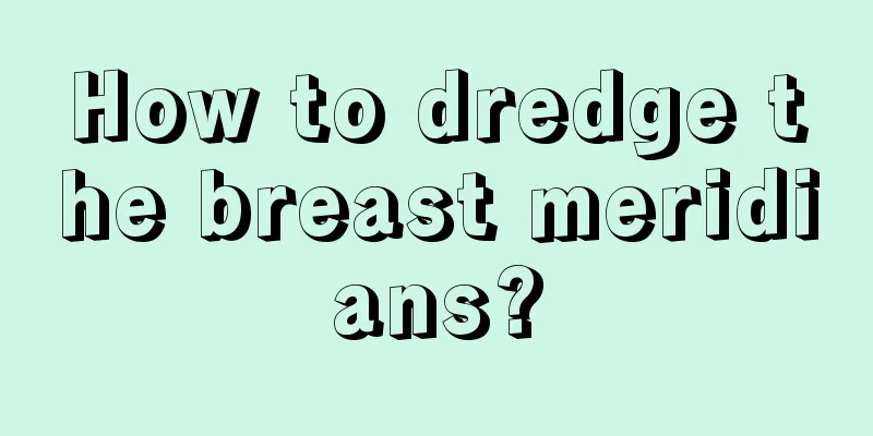 How to dredge the breast meridians?