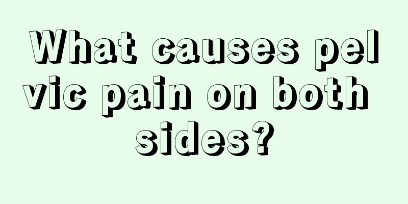 What causes pelvic pain on both sides?