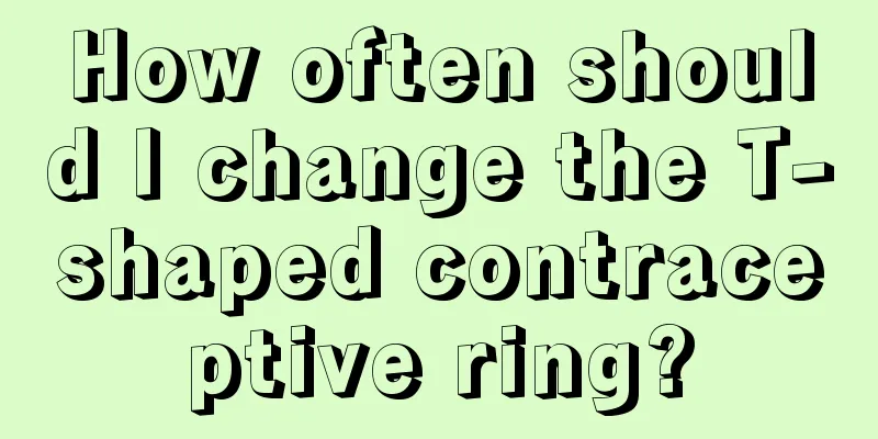 How often should I change the T-shaped contraceptive ring?