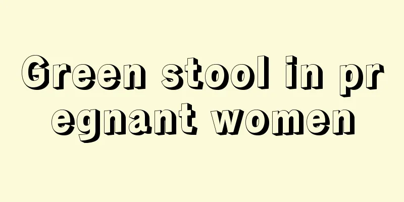 Green stool in pregnant women