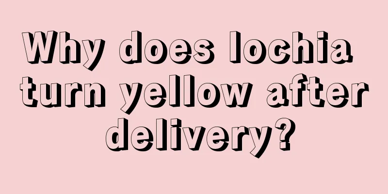 Why does lochia turn yellow after delivery?