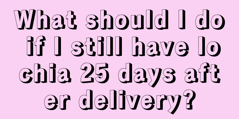 What should I do if I still have lochia 25 days after delivery?