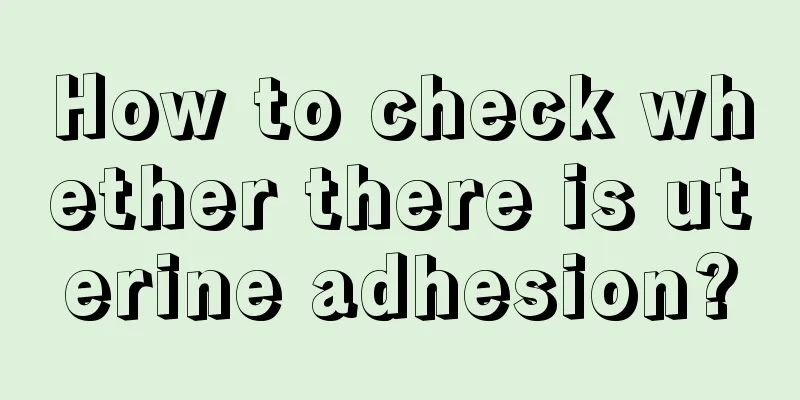 How to check whether there is uterine adhesion?