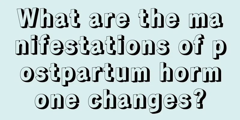 What are the manifestations of postpartum hormone changes?