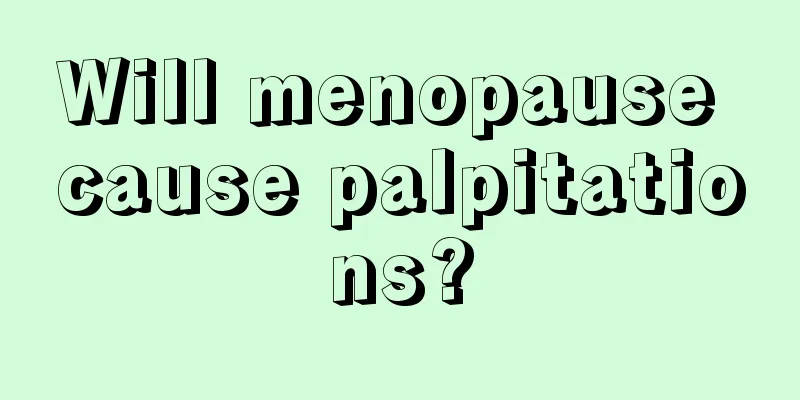 Will menopause cause palpitations?