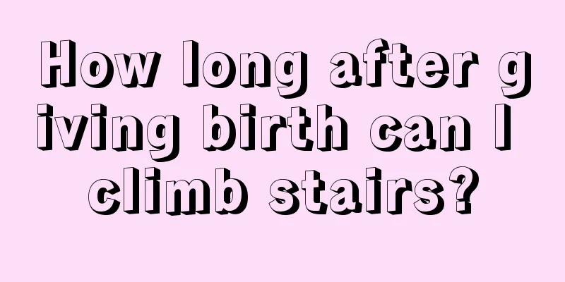 How long after giving birth can I climb stairs?