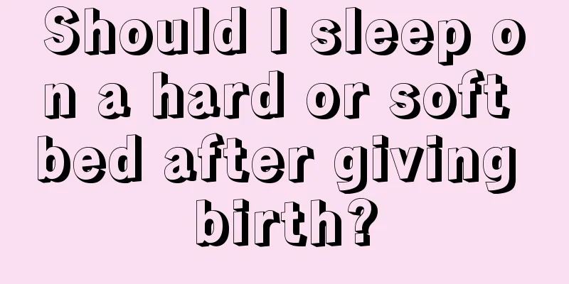 Should I sleep on a hard or soft bed after giving birth?