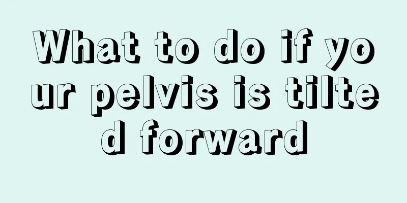 What to do if your pelvis is tilted forward