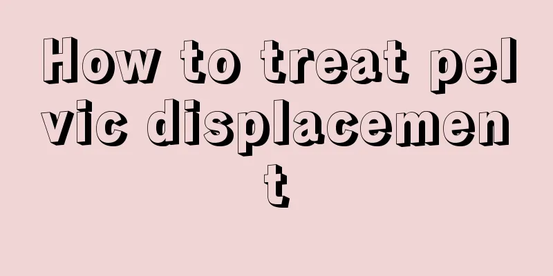 How to treat pelvic displacement