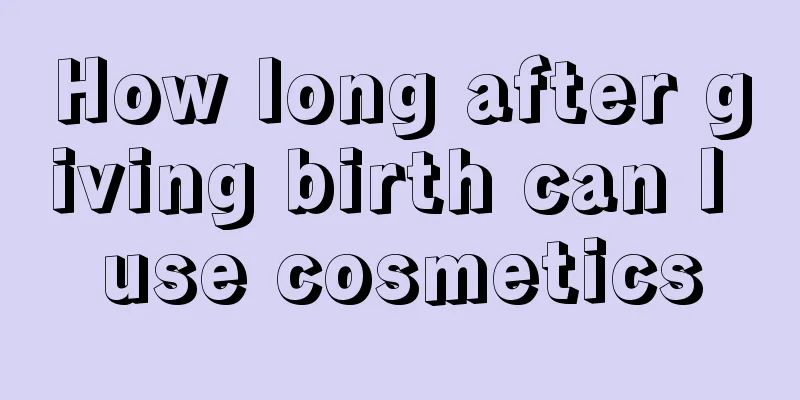 How long after giving birth can I use cosmetics