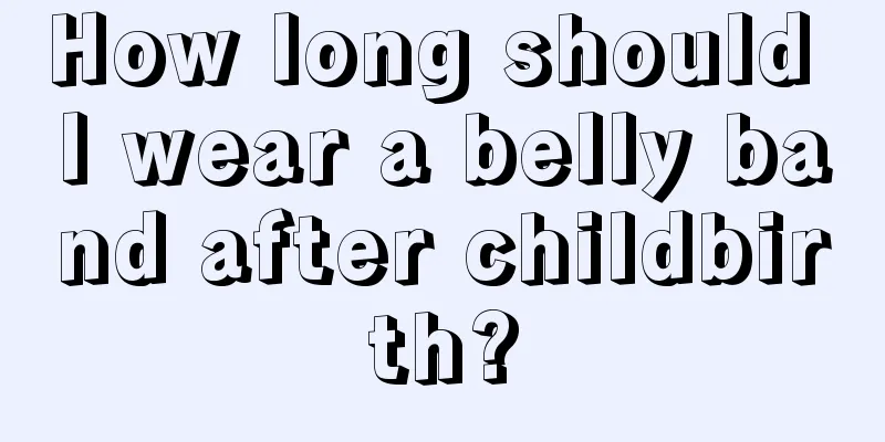 How long should I wear a belly band after childbirth?