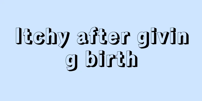 Itchy after giving birth