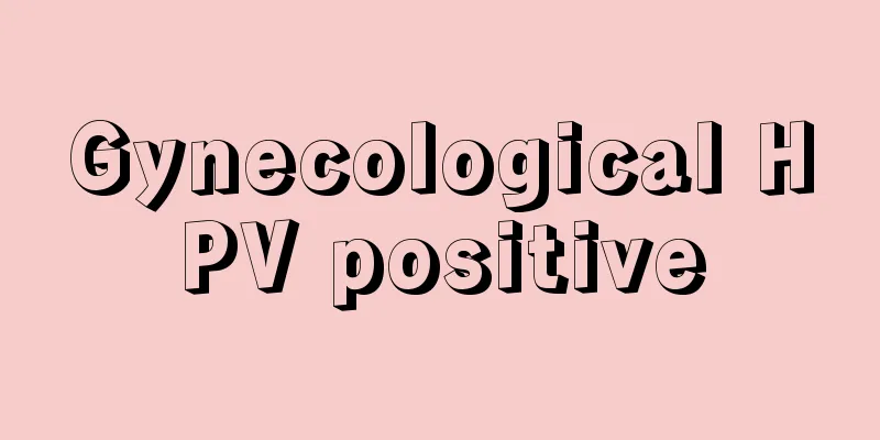 Gynecological HPV positive