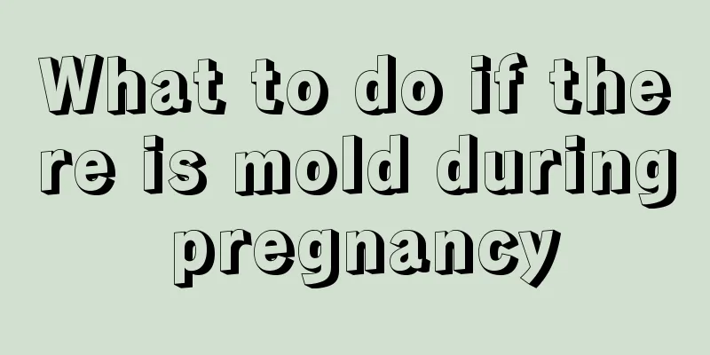 What to do if there is mold during pregnancy