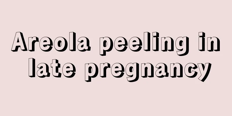 Areola peeling in late pregnancy