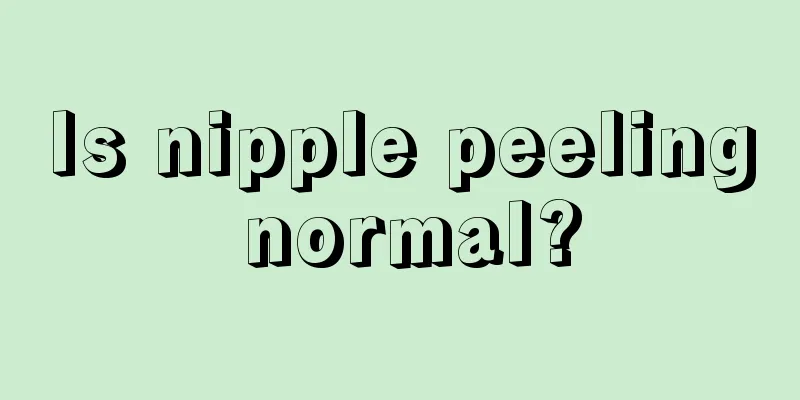 Is nipple peeling normal?