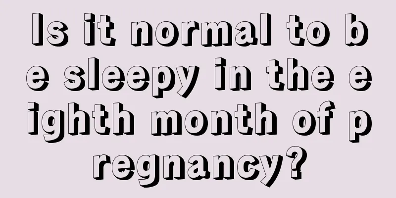 Is it normal to be sleepy in the eighth month of pregnancy?