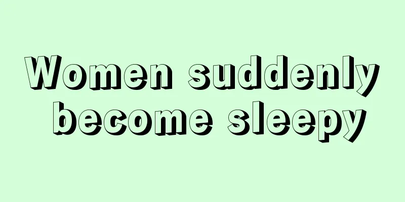 Women suddenly become sleepy