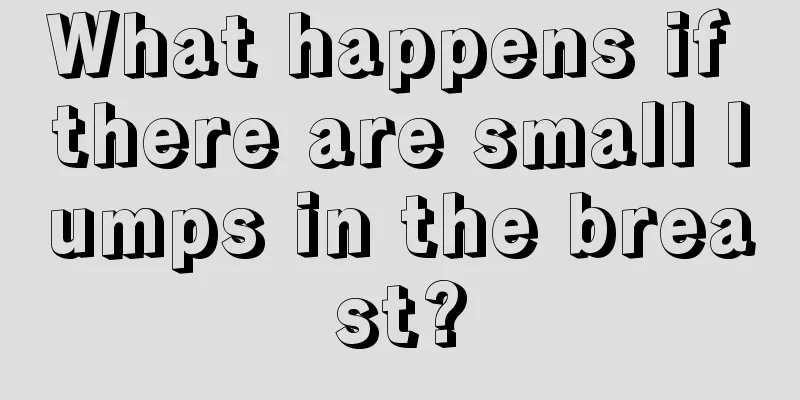 What happens if there are small lumps in the breast?