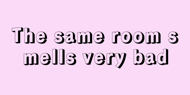 The same room smells very bad